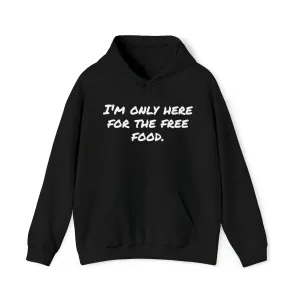 Hoodie | I'm Only Here For The Free Food |